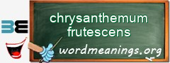 WordMeaning blackboard for chrysanthemum frutescens